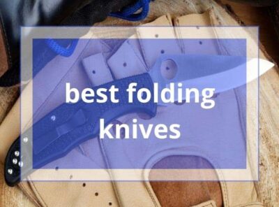 10 Best Folding Knives [currentyear] |Including knives under 100 $