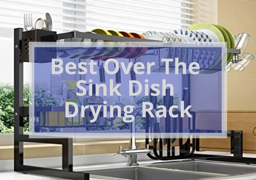 Best Over The Sink Dish Drying Rack