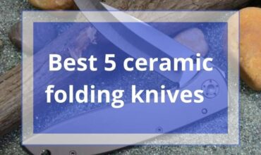 The 5 Best Ceramic Folding Knife /Pocket Knife Review 2024