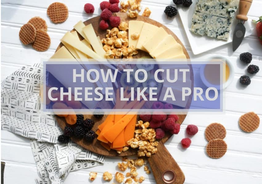 how to cut cheese like a pro