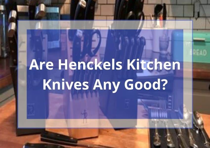 Are Henckels Kitchen Knives Any Good