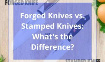 Forged Knives vs Stamped Knives | What’s the Difference?