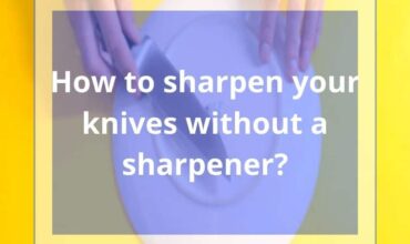 How to Sharpen your Knives Without a Sharpener? 9 Easy Methods!
