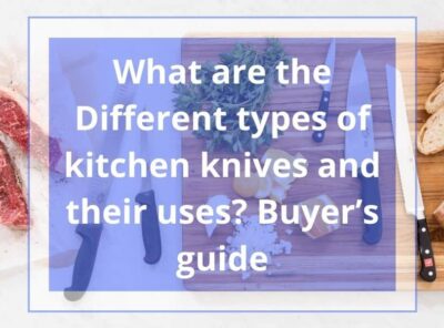 What Are The Different Types of Kitchen knives and Their Uses?