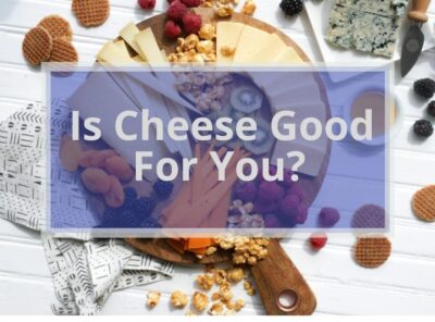 IS CHEESE GOOD FOR YOU? (plus 20 brilliant ways for eating cheese)