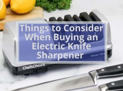 Things to Consider When Buying an Electric Knife Sharpener