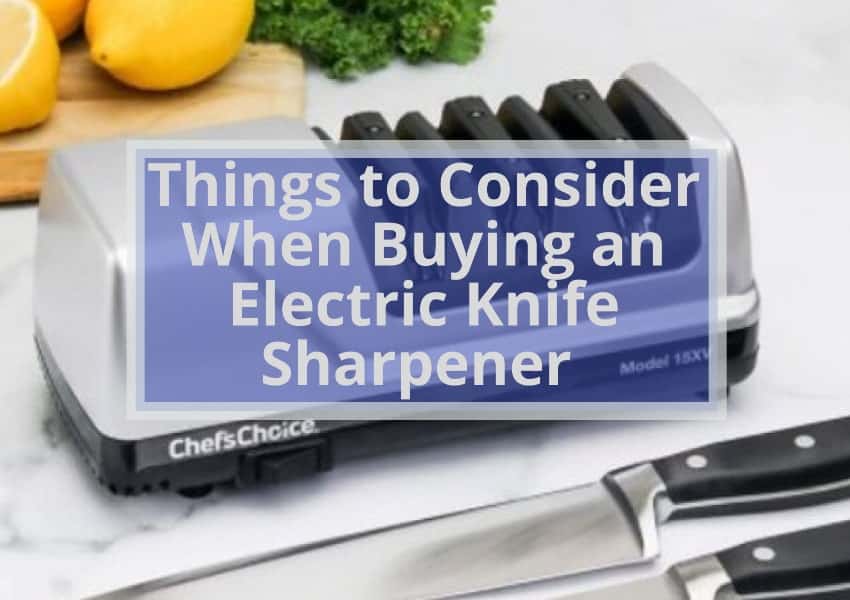 Things to Consider When Buying an Electric Knife Sharpener