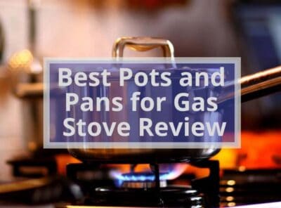 Best Pots and Pans for Gas Stove Review 2022