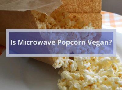 Is Microwave Popcorn Vegan? +10 Vegan Popcorn Brands You Should Try!