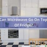 Can Microwave Go On Top Of Fridge?