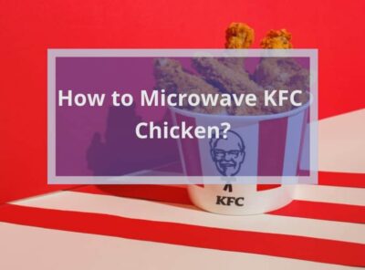 How to Microwave KFC Chicken?