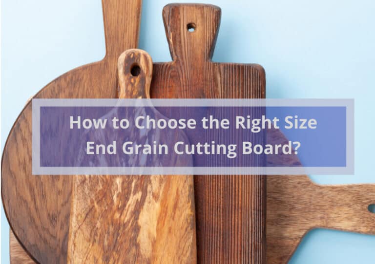 How to Choose the Right Size End Grain Cutting Board?