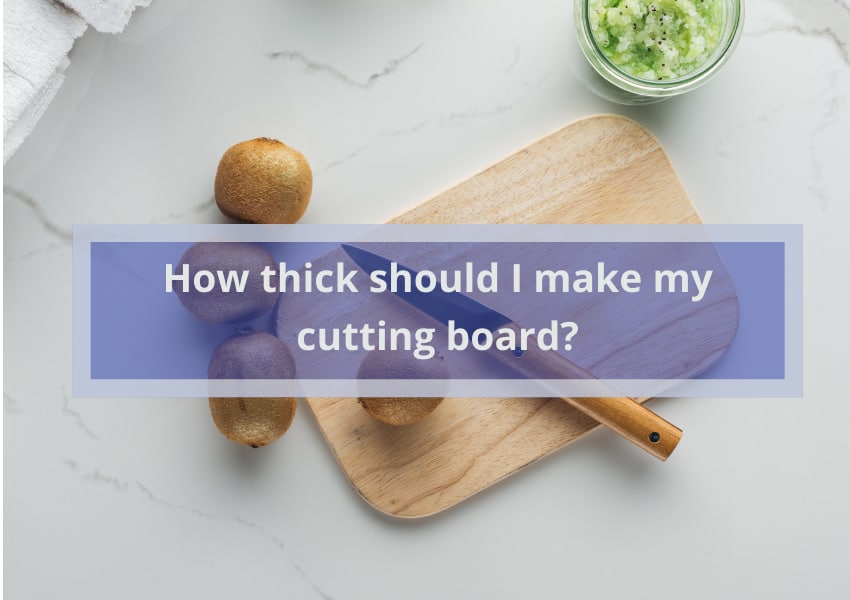 how thick should I make my cutting board?