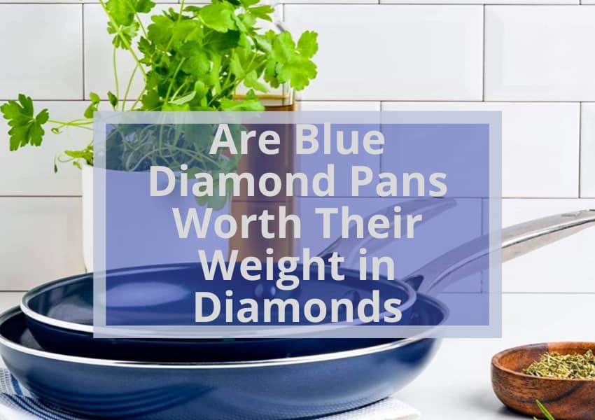 Are Blue Diamond Pans Worth Their Weight in Diamonds