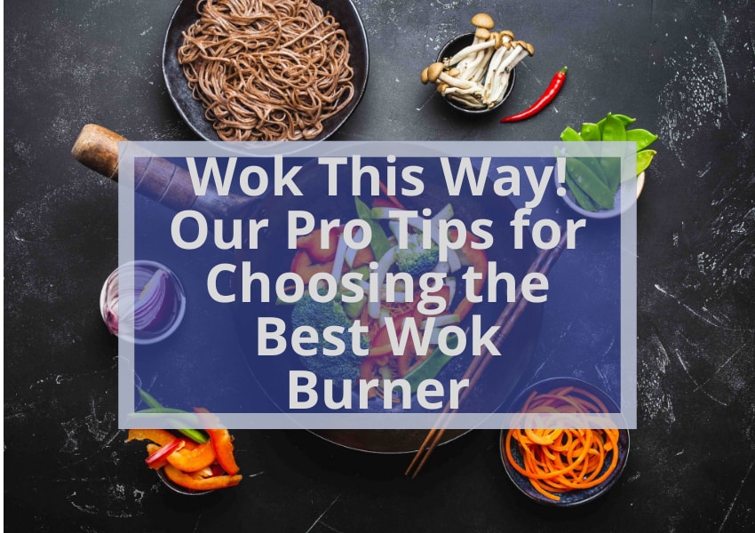 Our Pro Tips for Choosing the Best Wok Burner